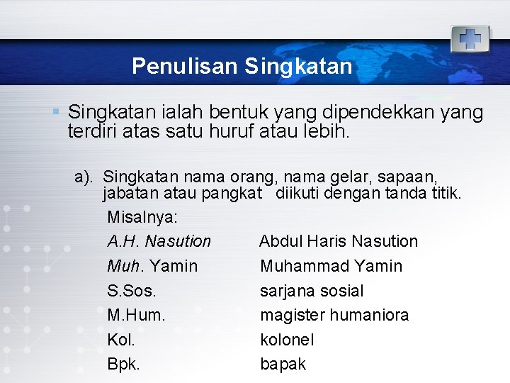 Penulisan Singkatan § Singkatan ialah bentuk yang dipendekkan yang terdiri atas satu huruf atau