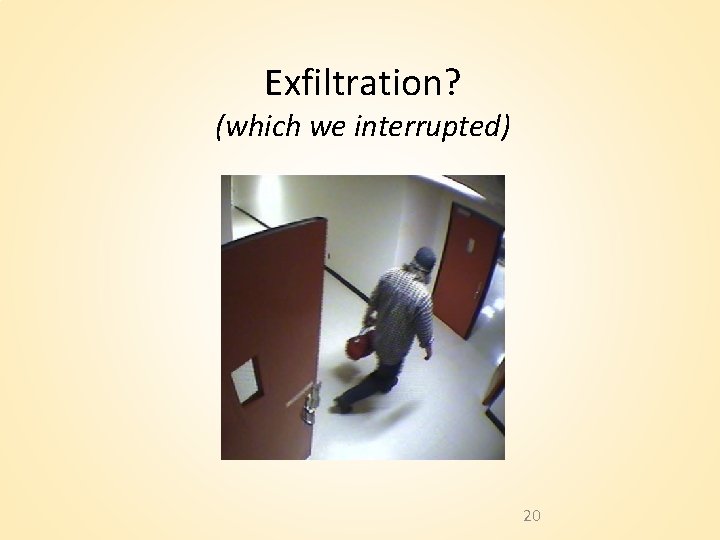 Exfiltration? (which we interrupted) 20 Exfiltration? (which we interrupted) 20