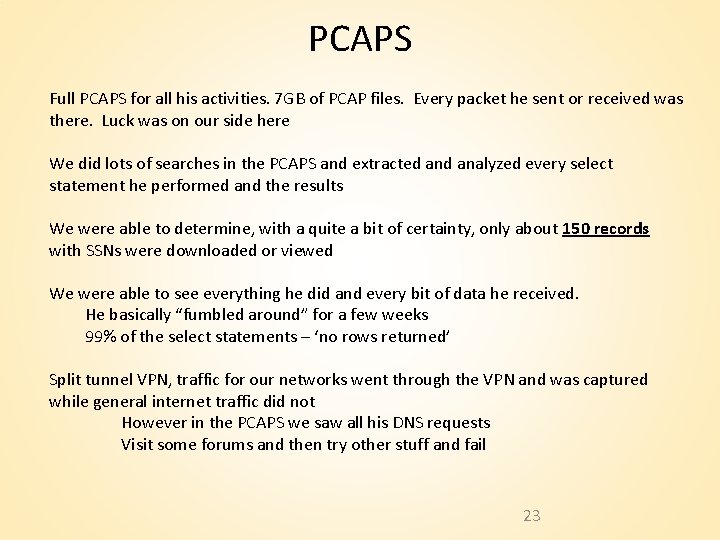 PCAPS Full PCAPS for all his activities. 7 GB of PCAP files. Every packet PCAPS Full PCAPS for all his activities. 7 GB of PCAP files. Every packet