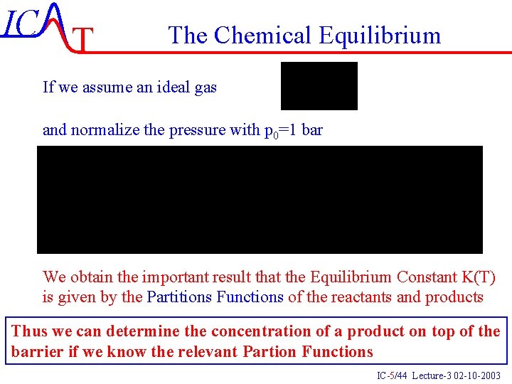 IC T The Chemical Equilibrium If we assume an ideal gas and normalize the