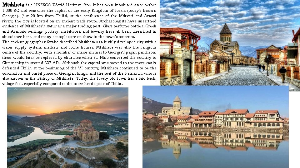 Mtskheta is a UNESCO World Heritage Site. It has been inhabited since before 1,