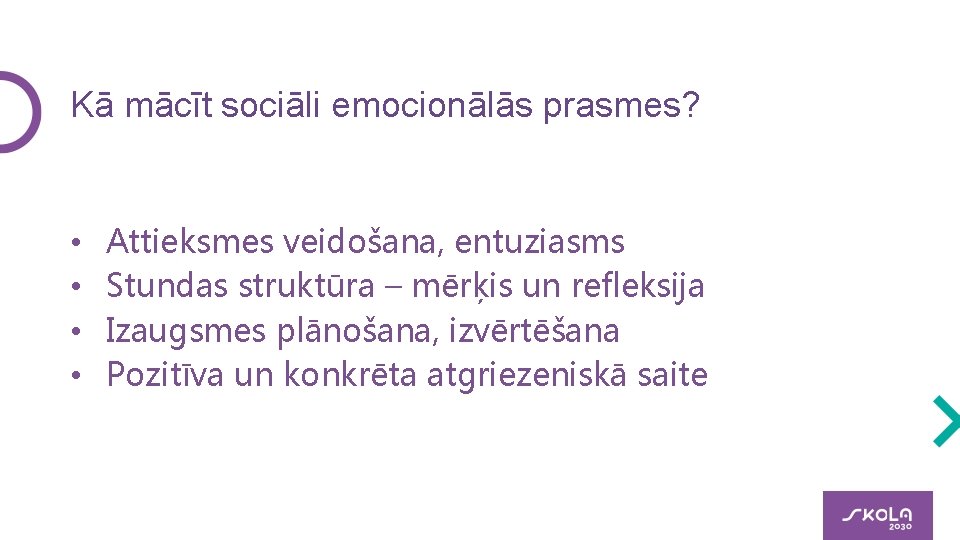 Kā mācīt sociāli emocionālās prasmes? • • Attieksmes veidošana, entuziasms Stundas struktūra – mērķis