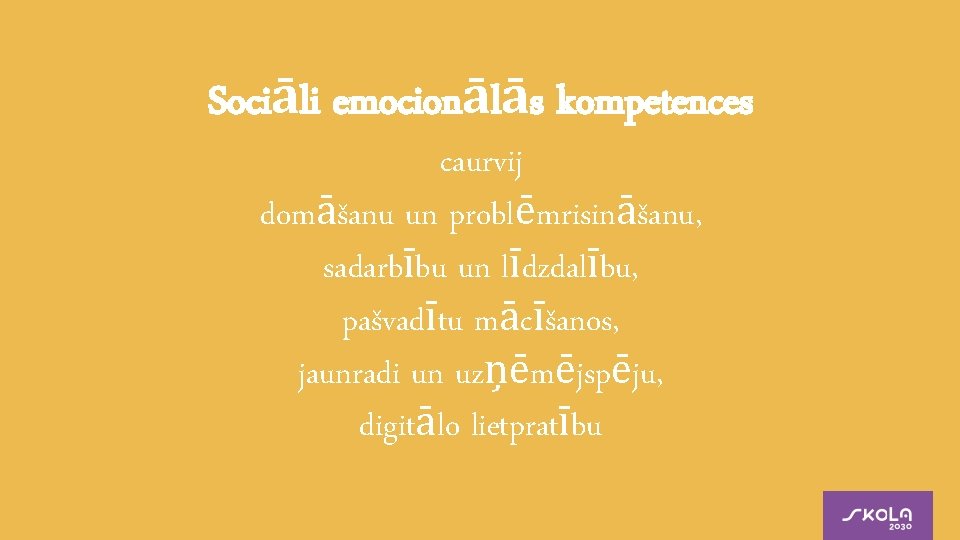 Sociāli emocionālās kompetences caurvij domāšanu un problēmrisināšanu, sadarbību un līdzdalību, pašvadītu mācīšanos, jaunradi un