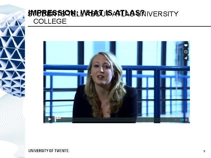 IMPRESSION: WHAT IS ATLAS? STUDENTS TELL ABOUT ATLAS UNIVERSITY COLLEGE 3 