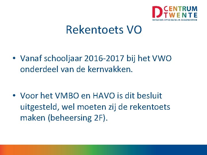 Rekentoets VO • Vanaf schooljaar 2016 -2017 bij het VWO onderdeel van de kernvakken.