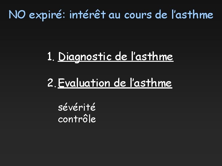NO expiré: intérêt au cours de l’asthme 1. Diagnostic de l’asthme 2. Evaluation de