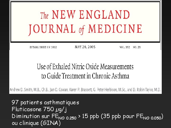 97 patients asthmatiques Fluticasone 750 µg/j Diminution sur FENO 0. 250 > 15 ppb