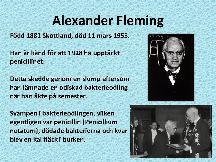 Alexander Fleming Född 1881 Skottland, död 11 mars 1955. Han är känd för att