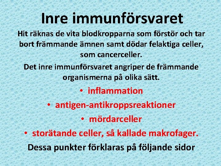 Inre immunförsvaret Hit räknas de vita blodkropparna som förstör och tar bort främmande ämnen