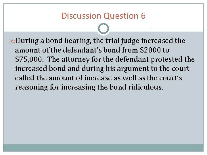 Discussion Question 6 During a bond hearing, the trial judge increased the amount of