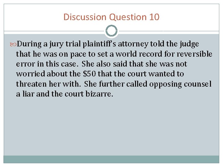 Discussion Question 10 During a jury trial plaintiff’s attorney told the judge that he