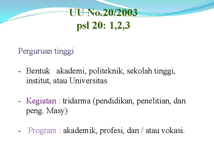 UU No. 20/2003 psl 20: 1, 2, 3 Perguruan tinggi - Bentuk : akademi,