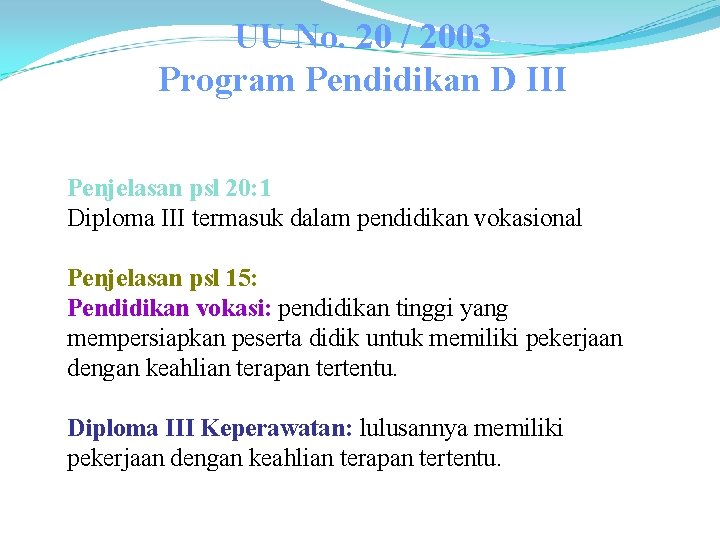 UU No. 20 / 2003 Program Pendidikan D III Penjelasan psl 20: 1 Diploma