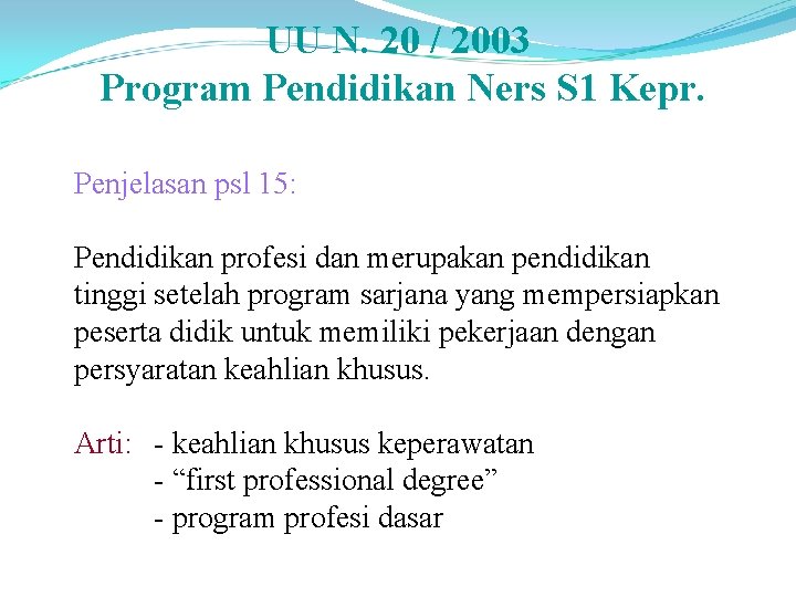 UU N. 20 / 2003 Program Pendidikan Ners S 1 Kepr. Penjelasan psl 15: