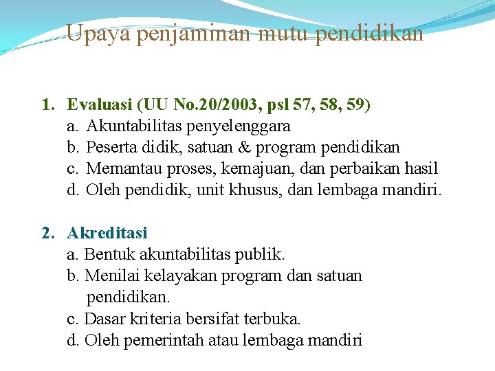 Upaya penjaminan mutu pendidikan 1. Evaluasi (UU No. 20/2003, psl 57, 58, 59) a.