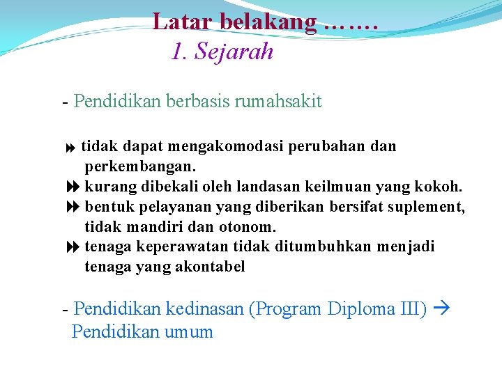 Latar belakang ……. 1. Sejarah - Pendidikan berbasis rumahsakit tidak dapat mengakomodasi perubahan dan