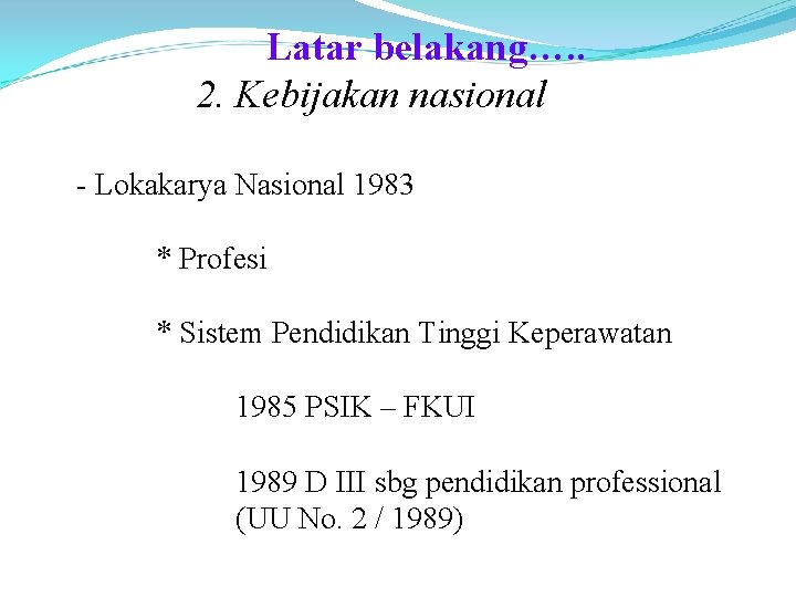 Latar belakang…. . 2. Kebijakan nasional - Lokakarya Nasional 1983 * Profesi * Sistem