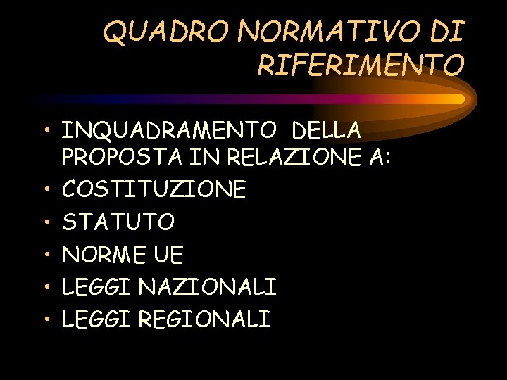 QUADRO NORMATIVO DI RIFERIMENTO • INQUADRAMENTO DELLA PROPOSTA IN RELAZIONE A: • COSTITUZIONE •