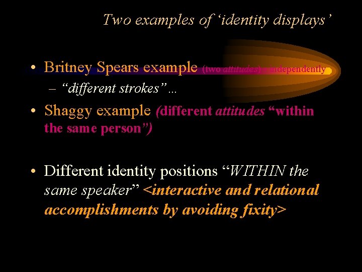 Two examples of ‘identity displays’ • Britney Spears example (two attitudes) - independently –