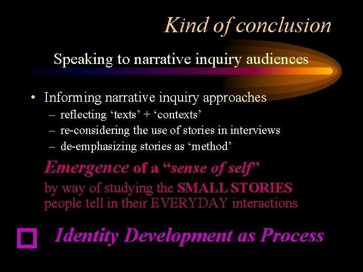 Kind of conclusion Speaking to narrative inquiry audiences • Informing narrative inquiry approaches –
