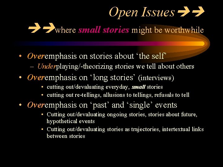 Open Issues where small stories might be worthwhile • Overemphasis on stories about ‘the