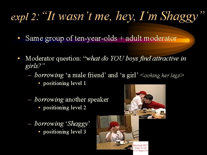 expl 2: “It wasn’t me, hey, I’m Shaggy” • Same group of ten-year-olds +