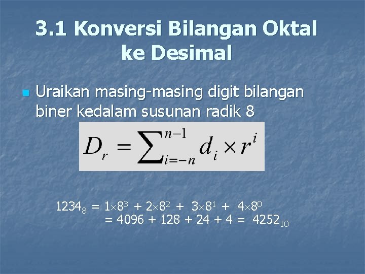 3. 1 Konversi Bilangan Oktal ke Desimal n Uraikan masing-masing digit bilangan biner kedalam