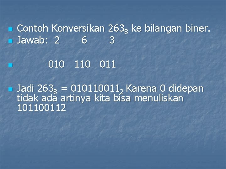 n Contoh Konversikan 2638 ke bilangan biner. Jawab: 2 6 3 n 010 110