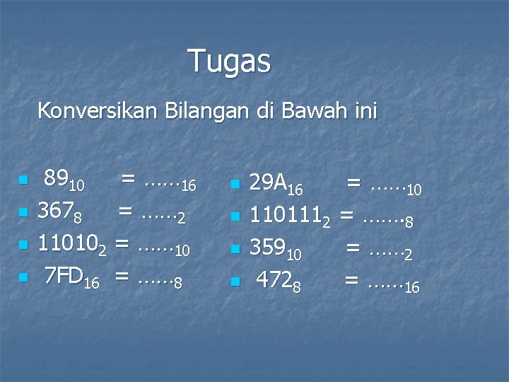 Tugas Konversikan Bilangan di Bawah ini n n 8910 = …… 16 3678 =