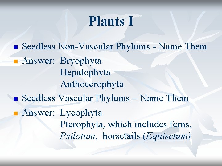 Plants I n n Seedless Non-Vascular Phylums - Name Them Answer: Bryophyta Hepatophyta Anthocerophyta