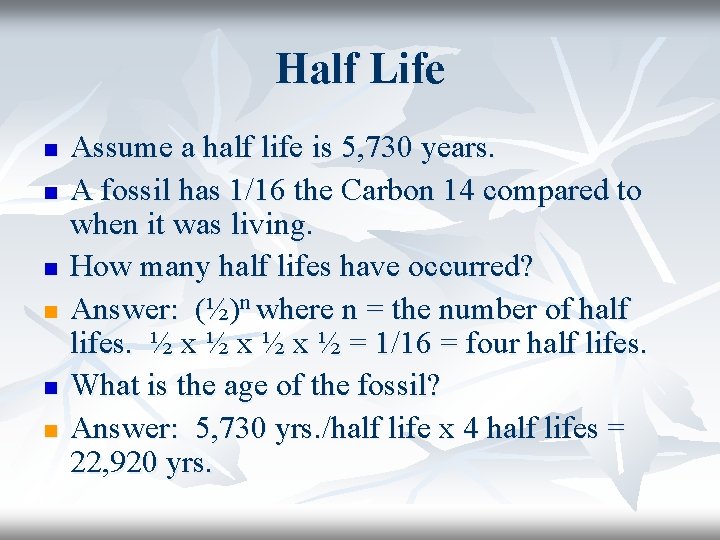 Half Life n n n Assume a half life is 5, 730 years. A