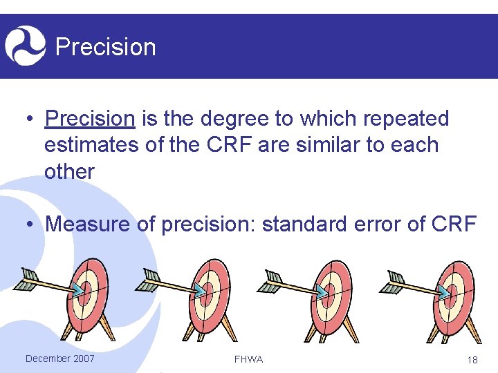 Precision • Precision is the degree to which repeated estimates of the CRF are