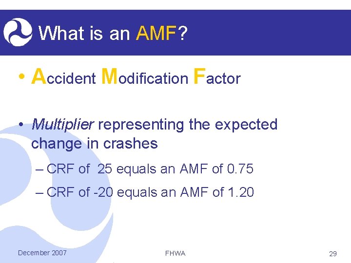 What is an AMF? • Accident Modification Factor • Multiplier representing the expected change