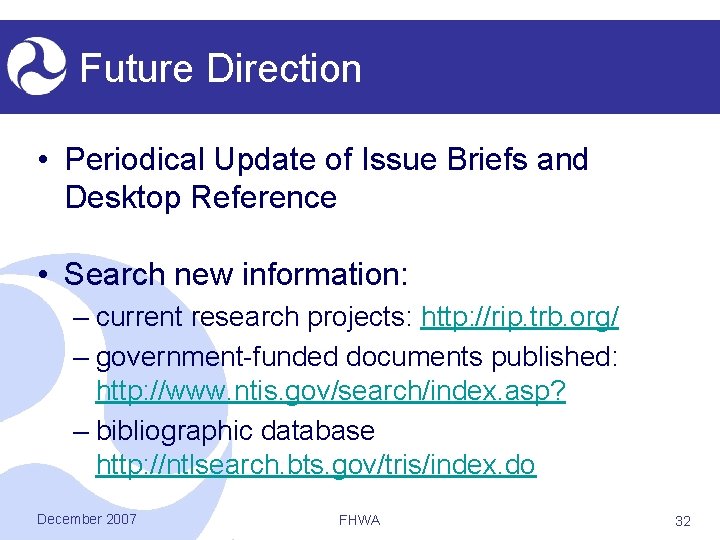 Future Direction • Periodical Update of Issue Briefs and Desktop Reference • Search new