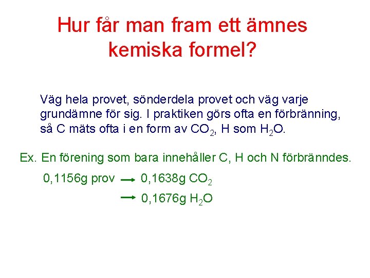 Hur får man fram ett ämnes kemiska formel? Väg hela provet, sönderdela provet och