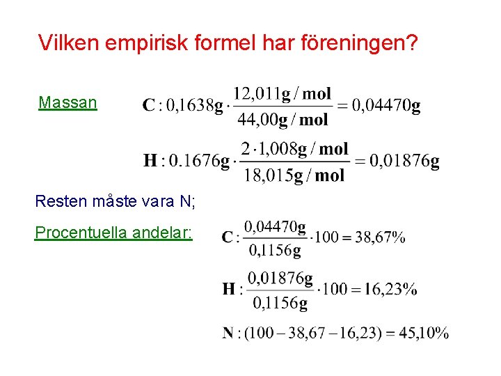 Vilken empirisk formel har föreningen? Massan Resten måste vara N; Procentuella andelar: 