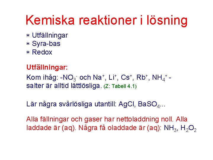 Kemiska reaktioner i lösning Utfällningar Syra-bas Redox Utfällningar: Kom ihåg: -NO 3 - och