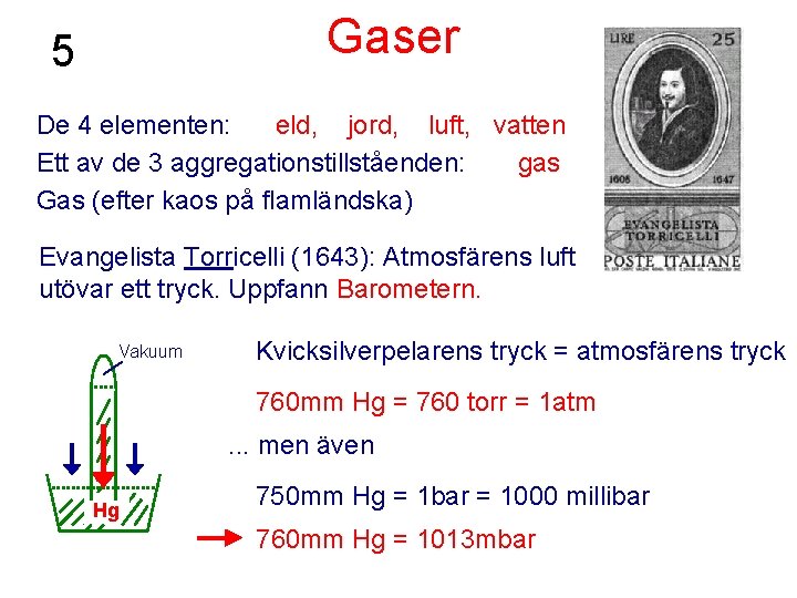 Gaser 5 De 4 elementen: eld, jord, luft, vatten Ett av de 3 aggregationstillståenden: