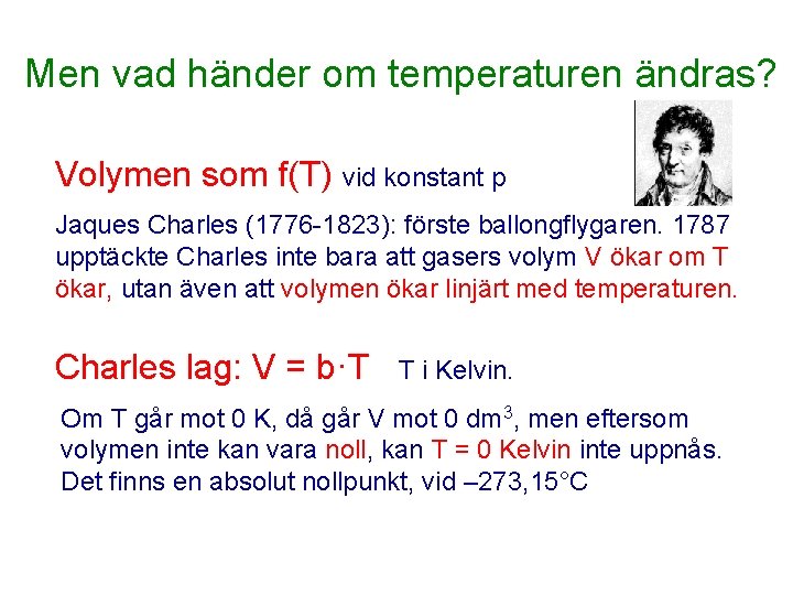 Men vad händer om temperaturen ändras? Volymen som f(T) vid konstant p Jaques Charles