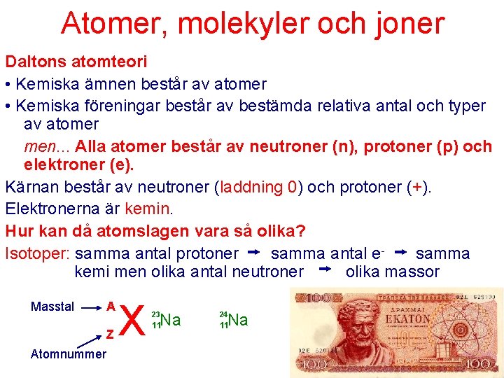 Atomer, molekyler och joner Daltons atomteori • Kemiska ämnen består av atomer • Kemiska