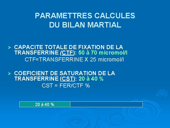 PARAMETTRES CALCULES DU BILAN MARTIAL Ø CAPACITE TOTALE DE FIXATION DE LA TRANSFERRINE (CTF):