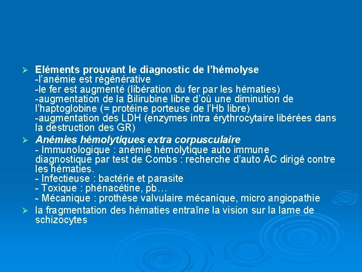 Eléments prouvant le diagnostic de l’hémolyse -l’anémie est régénérative -le fer est augmenté (libération