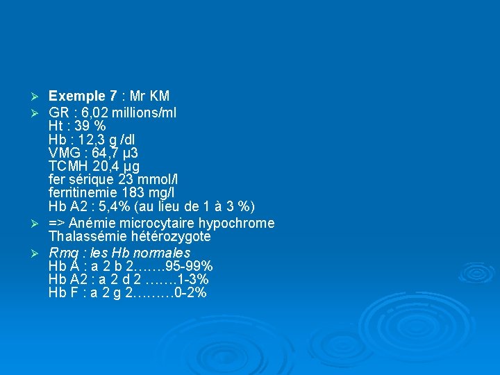 Exemple 7 : Mr KM GR : 6, 02 millions/ml Ht : 39 %