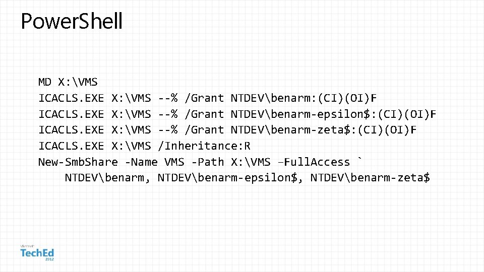 Power. Shell MD X: VMS ICACLS. EXE X: VMS --% /Grant NTDEVbenarm: (CI)(OI)F ICACLS.