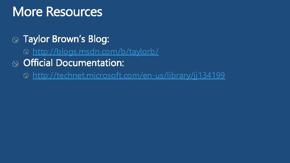 http: //blogs. msdn. com/b/taylorb/ http: //technet. microsoft. com/en-us/library/jj 134199 