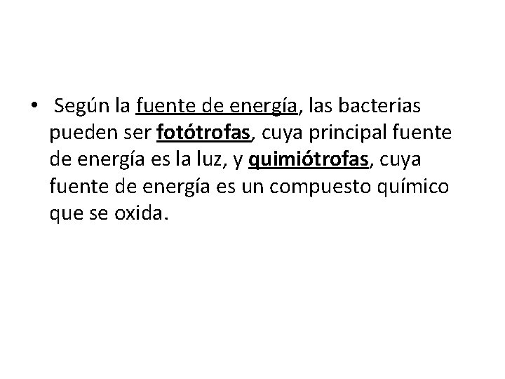  • Según la fuente de energía, las bacterias pueden ser fotótrofas, cuya principal