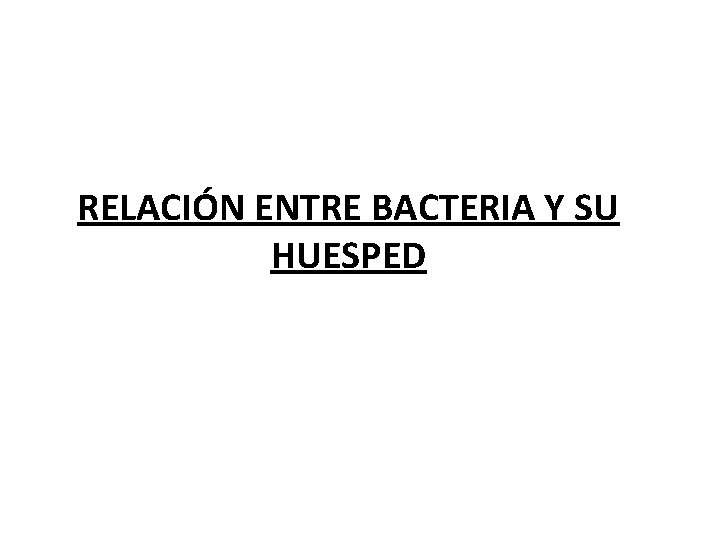 RELACIÓN ENTRE BACTERIA Y SU HUESPED 