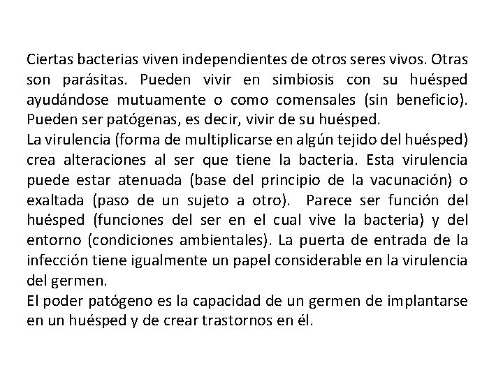 Ciertas bacterias viven independientes de otros seres vivos. Otras son parásitas. Pueden vivir en