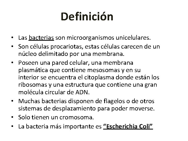 Definición • Las bacterias son microorganismos unicelulares. • Son células procariotas, estas células carecen