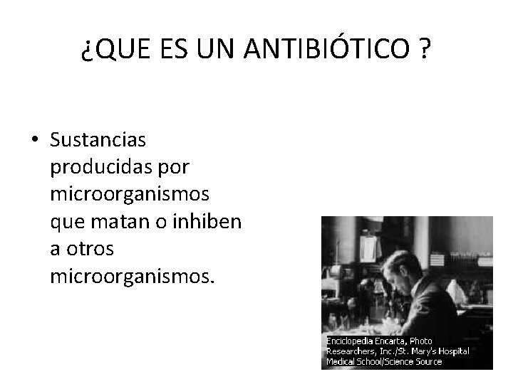 ¿QUE ES UN ANTIBIÓTICO ? • Sustancias producidas por microorganismos que matan o inhiben